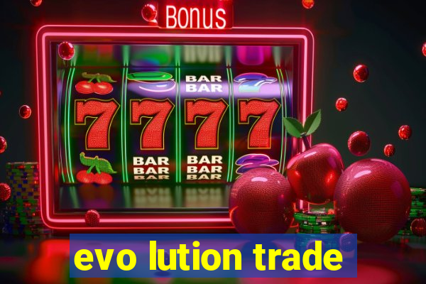 evo lution trade